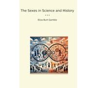 The Sexes in Science and History (Classic Books)