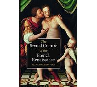 The Sexual Culture of the French Renaissance: 14 (Cambridge Social and Cultural Histories, Series Number 14)