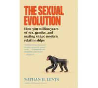 The Sexual Evolution: How 500 Million Years of Sex, Gender, and Mating Shape Modern Relationships