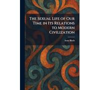 The Sexual Life of Our Time in Its Relations to Modern Civilization