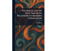 The Sexual Life of Our Time in Its Relations to Modern Civilization