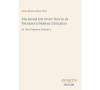 The Sexual Life of Our Time in Its Relations to Modern Civilization: In Two Volumes, Volume 2