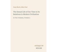 The Sexual Life of Our Time in Its Relations to Modern Civilization: In Two Volumes, Volume 2