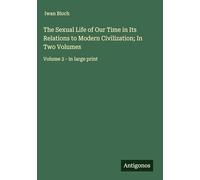 The Sexual Life of Our Time in Its Relations to Modern Civilization; In Two Volumes: Volume 2 - in large print