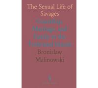 The Sexual Life of Savages: Courtship, Marriage, and Family in the Trobriand Islands