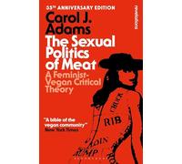 The Sexual Politics of Meat - 35th Anniversary Edition: A Feminist-Vegan Critical Theory (Bloomsbury Revelations)