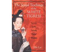The Sexual Teachings of the White Tigress: Secrets of the Female Taoist Masters by Lai, Hsi (2001) Paperback