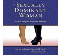 The Sexually Dominant Woman: An Illustrated Guide for Nervous Beginners