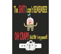 The Sh*t I Can’t Remember: Funny Password Log Book, Username & Login Organizer for Forgetful Adults - 6 x9 inch's 80 pages