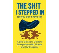 The Sh!t I Stepped In So You Don't Have To