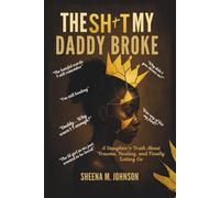 THE SH*T MY DADDY BROKE: A Daughter's Truth About Trauma, Healing, and Finally Letting Go