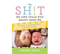 The Sh!t No One Tells You About Baby #2: A Guide To Surviving Your Growing Family: 3
