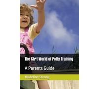 The Sh*t World of Potty Training: A Parents Guide (The Everyday Parent)