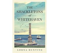 The Shackletons of Whitehaven: Shipping family historical saga set in mid 19th Century Cumberland