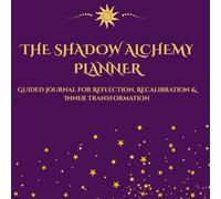 The Shadow Alchemy Planner: A 1-Month Guided Journal for Reflection, Dream Tracking, and Emotional Recalibration