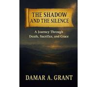 The Shadow and the Silence: A Journey Through Death, Sacrifice and Grace