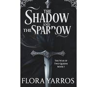 The Shadow and the Sparrow: An Enemies-to-Lovers Fantasy Romance (The War of Two Queens)