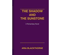 The Shadow and The Sunstone: A Romantasy Novel