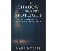 The Shadow Behind the Spotlight: A 60-Day Journal for the Ghost in Their Standing Ovation