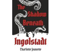 The Shadow Beneath Ingolstadt