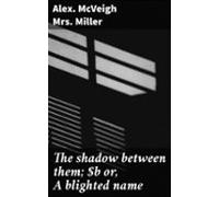 The Shadow Between Them; Or A Blighted Name (ebook)