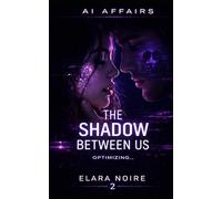 THE SHADOW BETWEEN US: An AI Affairs Novel: 2
