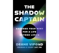 The Shadow Captain: Harness Your Mind for a Life Beyond Limits