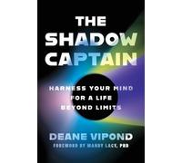 The Shadow Captain: Harness Your Mind for a Life Beyond Limits