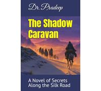 The Shadow Caravan: A Novel of Secrets Along the Silk Road