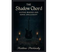 The Shadow Chord: Guitar Magick and Sonic