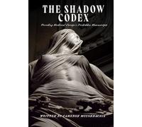 The Shadow Codex: Decoding Medieval Europe's Forbidden Manuscripts