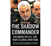 The Shadow Commander: Soleimani, the U.S., and Iran’s Global Ambitions
