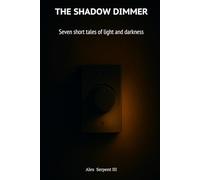 The Shadow Dimmer: Seven short tales of light and darkness