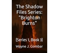 The Shadow Files Series: Brighton Burns: (Series 1, Book 3)