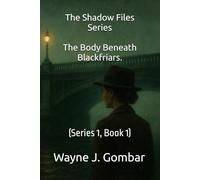 The Shadow Files Series; The Body Beneath Blackfriars.: (Series 1, Book 1)