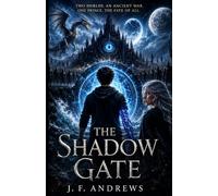 The Shadow Gate: Two Worlds. An Ancient War. One Prince. The Fate of All. (The Shadow Gate Saga)