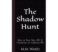 The Shadow Hunt: Relic of Time War #13 & Huntsman of Adamos #5