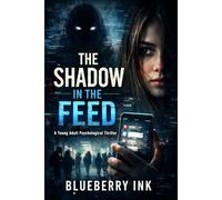 The Shadow in the Feed: A Young Adult Psychological Thriller About Secrets, Screens, and the Cost of Being Seen