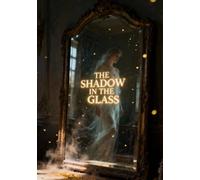 The Shadow in the Glass: Reflections of the Unseen (part of the Hidden Realms Series) (7" x10" - near B5)