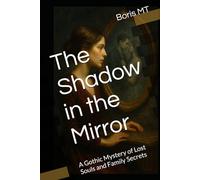 The Shadow in the Mirror: A Gothic Mystery of Lost Souls and Family Secrets
