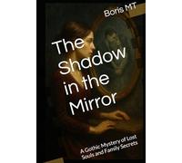 The Shadow in the Mirror: A Gothic Mystery of Lost Souls and Family Secrets