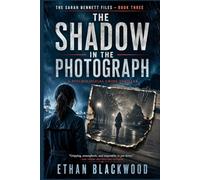THE SHADOW IN THE PHOTOGRAPH: A Psychological Crime Thriller (THE SARAH BENNETT FILES)