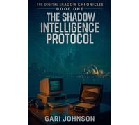 The Shadow Intelligence Protocol (The Digital Shadow Chronicles)