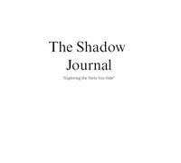 The Shadow Journal: "Exploring the Parts You Hide"