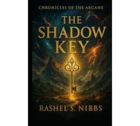The Shadow Key: Chronicles of the Arcane - Book One: Where Magic Sleeps & Shadows Wake