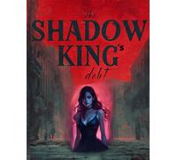 The Shadow King's Debt: An Enemies-to-Lovers Dark Mafia Romance (Book 1): A Dark Mafia Forced Proximity Romance