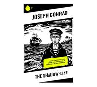 The Shadow-Line: A Coming-of-Age Sea Tale of First Command, Fever-Ship Suspense, and Moral Trials in the Malay Archipelago