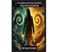 The Shadow Luck Ritual: Reclaiming Power from Your Dark Side (Apophis Nexus)