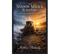 The Shadow Magick Almanac: Harnessing Groundhog Day Energies