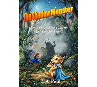The Shadow Monster: A Brave Little Dragon's Journey To Finding The Light (Spark the Dragon Adventure Series)